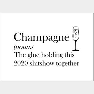 Champagne (noun.) The glue holding this 2020 shitshow together T-shirt Posters and Art